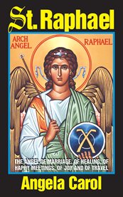St. raphael : angel of marriage, healing, happy meetings, joy and travel cover image