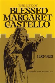 The life of blessed margaret of castello. 1287-1320 cover image