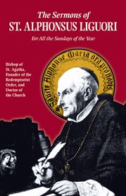 Sermons of st. alphonsus liguori. For All the Sundays of the Year cover image