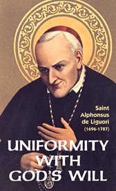 Uniformity with God's will from the Italian of St. Alphonsus de Liguori cover image