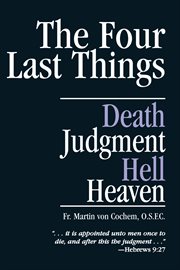 The four last things : death, judgment, hell, heaven cover image