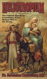 The heliotropium, or, Conformity of the human will to the divine, expounded in five books cover image