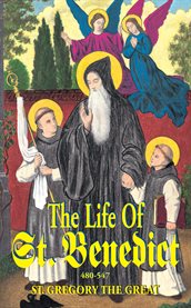 The life of St. Benedict : the great patriarch of the western monks (480-547 A.D.) cover image