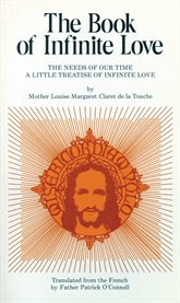 The book of infinite love : the needs of our time ; a little treatise of infinite love cover image