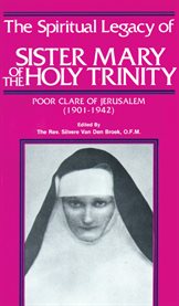 The spiritual legacy of sr. mary of the holy trinity. Poor Clare of Jerusalem (1901-1942) cover image