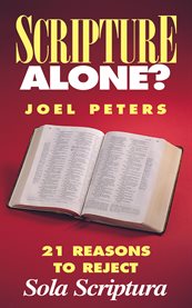 Scripture alone?. 21 Reasons to Reject Sola Scriptura cover image