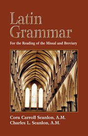 Latin grammar: grammar, vocabularies, and exercises in preparation for the reading of the missal and breviary cover image
