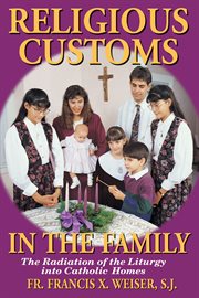 Religious customs in the family : the radiation of the liturgy into Catholic homes cover image