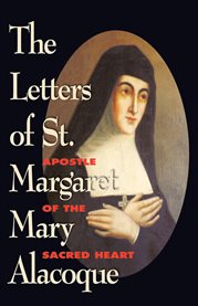 The letters of st. margaret mary alacoque. Apostle of the Sacred Heart cover image