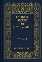 Catholic stories for boys & girls, vol. 1 cover image