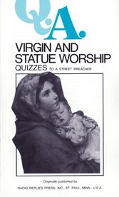 Q.a. quizzes to a street preacher. Virgin and Statue Worship cover image