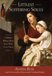 The littlest suffering souls : children whose short lives point us to Christ cover image