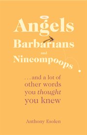 Angels, barbarians, and nincompoops : ... and a lot of other words you thought you knew cover image