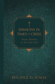 Sermons in times of crisis. Twelve Homilies to Stir Your Soul cover image