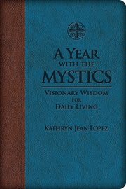 A year with the mystics. Visionary Wisdom for Daily Living cover image