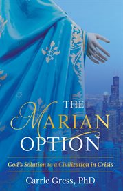 The Marian option : God's solution to a civilization in crisis cover image