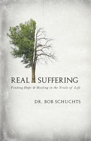 Real suffering : finding hope and healing in the trials of life cover image