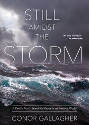 Still amidst the storm : a family man's search for peace in an anxious world cover image