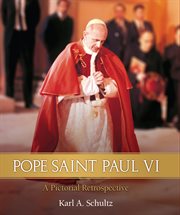 Pope Saint Paul VI : a pictorial retrospective cover image