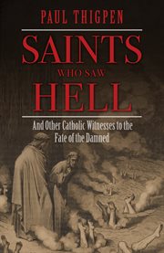 Saints who saw Hell : and other catholic witnesses to the fate of the damned cover image