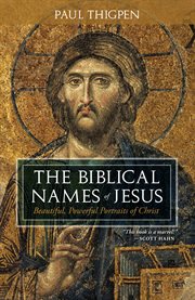 The Biblical Names of Jesus : Beautiful, Powerful Portraits of Christ cover image