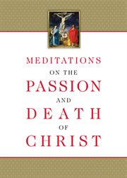 Meditations on the passion and death of christ cover image
