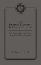 The spiritual exercises of st. ignatius of loyola. With Points for Personal Prayer From Jesuit Spiritual Masters cover image