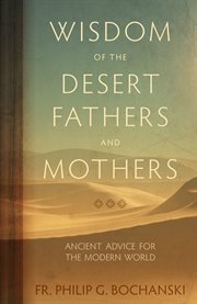 Wisdom of the desert fathers and mothers. Ancient Advice for the Modern World cover image
