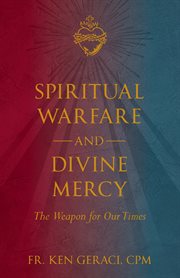 Spiritual Warfare and Divine Mercy : The Weapon for Our TImes cover image