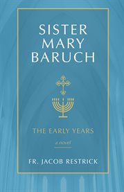 Sister Mary Baruch : the early years cover image