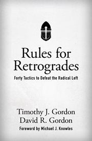 Rules for retrogrades. Forty Tactics to Defeat the Radical Left cover image