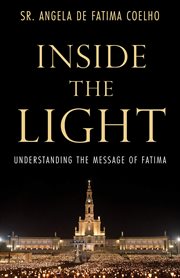 Inside the light. Understanding the Message of Fatima cover image