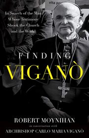 Finding Viganó : in search of the man whose testimony shook the Churct and the world cover image