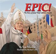 EPIC! : the story of Jesus' holy Catholic Church cover image