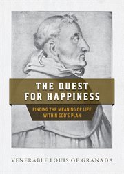 The quest for happiness : finding the meaning of life within God's plan cover image