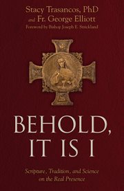 Behold it is i. Scripture, Tradition, and Science on the Real Presence of Christ in the Eucharist cover image
