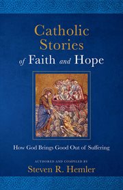Catholic stories of faith and hope. How God Brings Good out of Suffering cover image