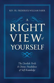 A right view of yourself. The Devilish Perils & Divine Possibilities of Self-Knowledge cover image