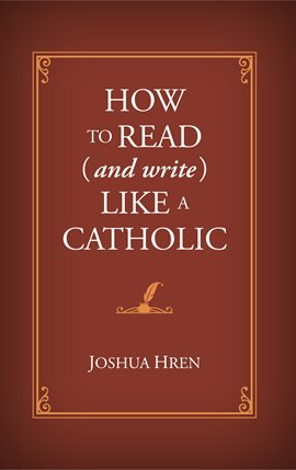 Cover image for How to Read (and Write) Like a Catholic