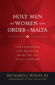 HOLY MEN AND WOMEN OF THE ORDER OF MALTA : the canonized and beatified from the twelfth to the... twenty-first century cover image