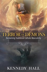 Terror of demons : reclaiming traditional Catholic masculinity cover image