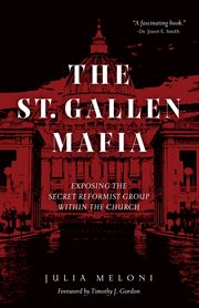 The st. gallen mafia. Exposing the Secret Reformist Group Within the Church cover image