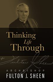 Thinking life through : Archbishop Fulton Sheen cover image