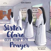 Sister Clare Gets Ready for Prayer cover image