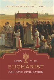 How the Eucharist can save civilization cover image