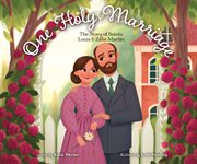 One Holy Marriage : The Story of Louis and Zélie Martin cover image