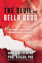The devil and Bella Dodd : one woman's struggle against communism and her redemption cover image