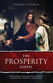 The prosperity gospel : how greed and bad philosophy distorted Christ's teaching cover image
