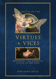 The Battle of the Virtues and Vices : Defending the Interior Castle of the Soul cover image