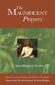 The Magnificent Prayers of Saint Bridget of Sweden : Based on the Passion and Death of Christ cover image